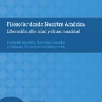 Filosofar desde Nuestra América: Liberación, alteridad y situacionalidad