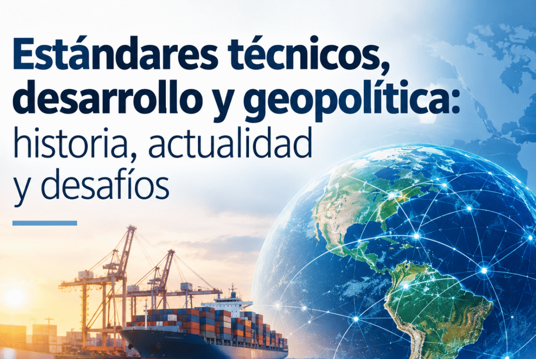 Estándares técnicos, desarrollo y geopolítica: historia, actualidad y desafíos